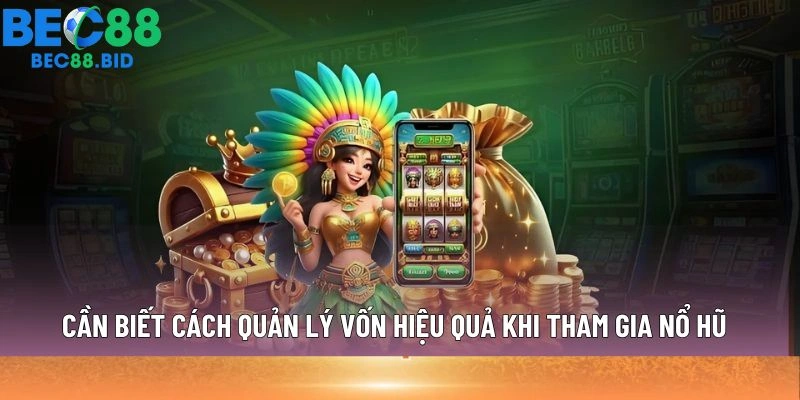 Cần biết cách quản lý vốn hiệu quả khi tham gia nổ hũ