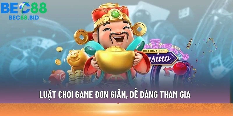 Luật chơi game đơn giản, dễ dàng tham gia