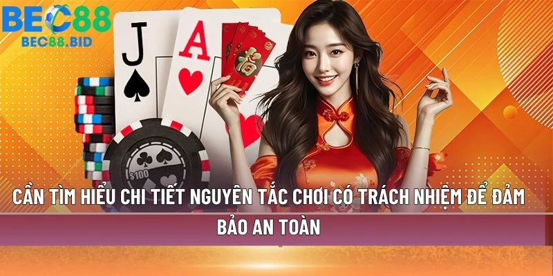 Cần tìm hiểu chi tiết nguyên tắc chơi có trách nhiệm để đảm bảo an toàn