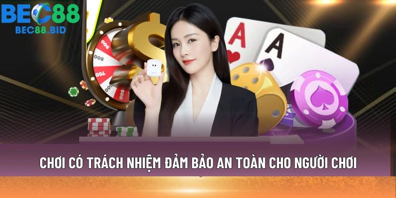 Chơi có trách nhiệm đảm bảo an toàn cho người chơi