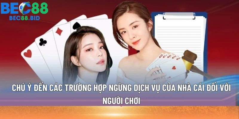 Chú ý đến các trường hợp ngừng dịch vụ của nhà cái đối với người chơi