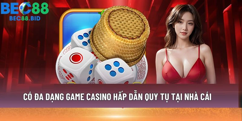 Có đa dạng game casino hấp dẫn quy tụ tại nhà cái
