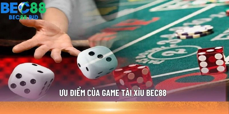 Ưu điểm của game Tài Xỉu BEC88