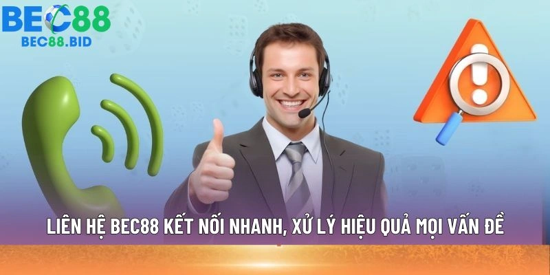 Liên hệ BEC88 kết nối nhanh, xử lý hiệu quả mọi vấn đề