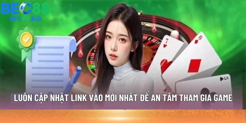 Luôn cập nhật link vào mới nhất để an tâm tham gia game