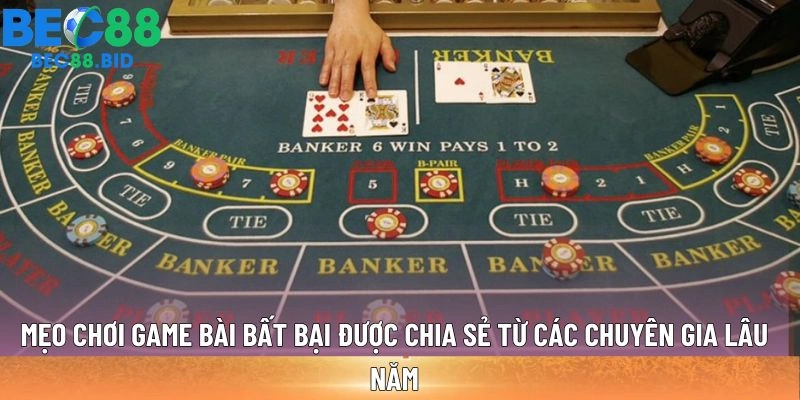 Mẹo chơi game bài bất bại được chia sẻ từ các chuyên gia lâu năm
