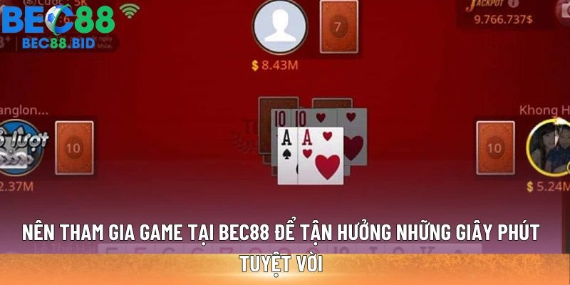 Nên tham gia game tại BEC88 để tận hưởng những giây phút tuyệt vời