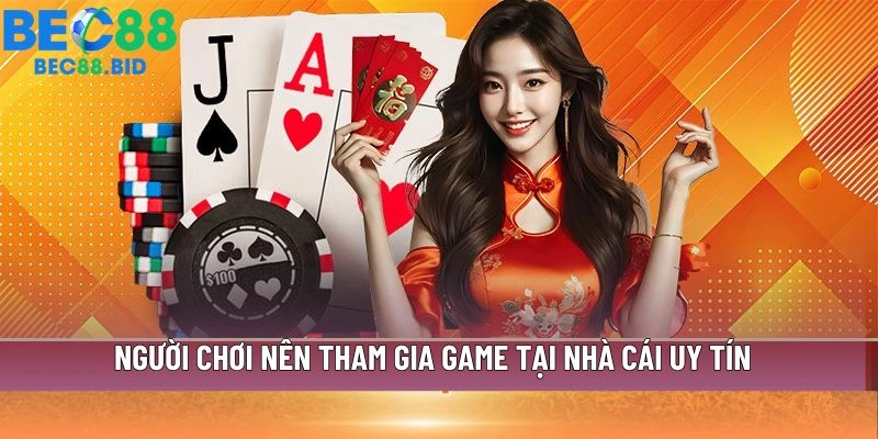 Người chơi nên tham gia game tại nhà cái uy tín