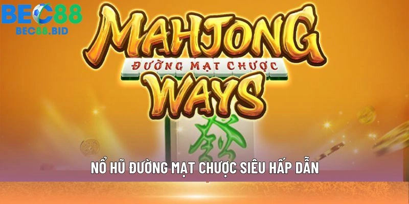 Nổ hũ Đường Mạt Chược siêu hấp dẫn