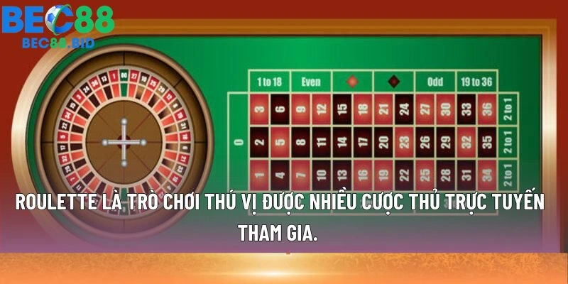 Roulette là trò chơi thú vị được nhiều cược thủ trực tuyến tham gia