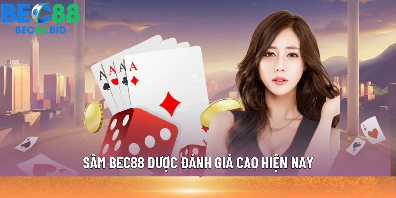 Sâm BEC88 được đánh giá cao hiện nay