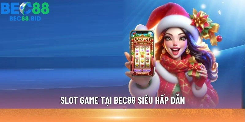 Slot game tại BEC88 siêu hấp dẫn