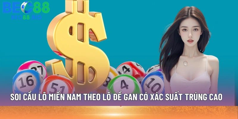 Soi cầu lô miền Nam theo lô đề gan có xác suất trúng cao 