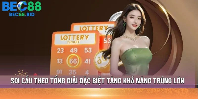 Soi cầu theo tổng giải đặc biệt tăng khả năng trúng lớn