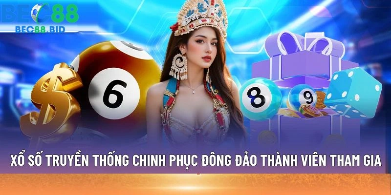 Xổ số truyền thống chinh phục đông đảo thành viên tham gia
